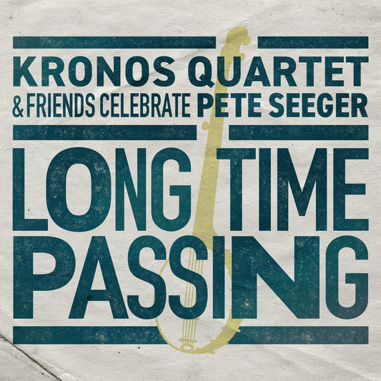 Long Time Passing: Kronos Quartet & Friends Celebrate Pete