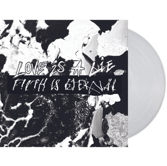 Filth Is Eternal - Love Is A Lie, Filth Is Eternal (Natural Clear LP Vinyl)