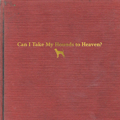 Can I Take My Hounds To Heaven? (3LP) & Snipe Hunter (X)