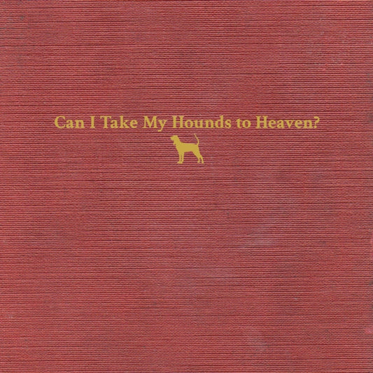 Can I Take My Hounds To Heaven? (3LP)