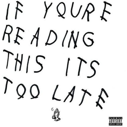 Thank Me Later & Take Care & Nothing Was The Same & If You're Reading This It's Too Late