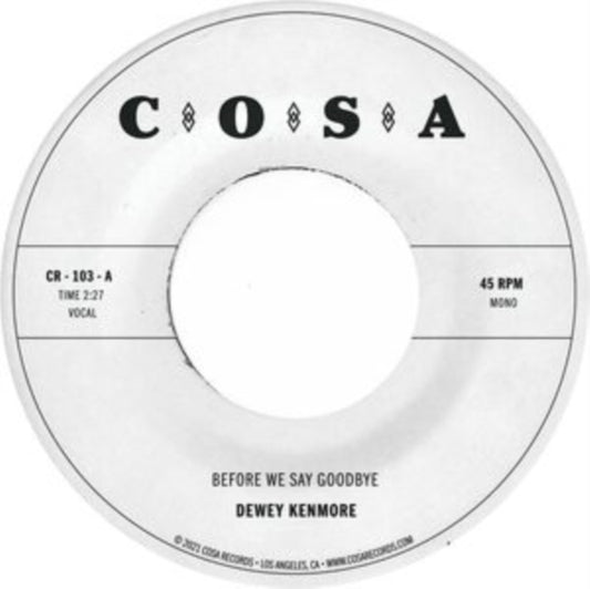 Product Image : This 7 inch Vinyl is brand new.<br>Format: 7 inch Vinyl<br>Music Style: Soul<br>This item's title is: Before We Say Goodbye<br>Artist: Dewey Kenmore<br>Label: COSA RECORDS<br>Barcode: 674862657643<br>Release Date: 5/6/2022