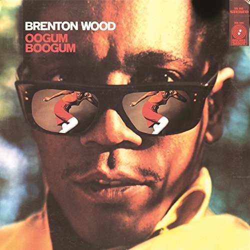 Oogum Boogum & Baby You Got It & Brenton Wood's 18 Best