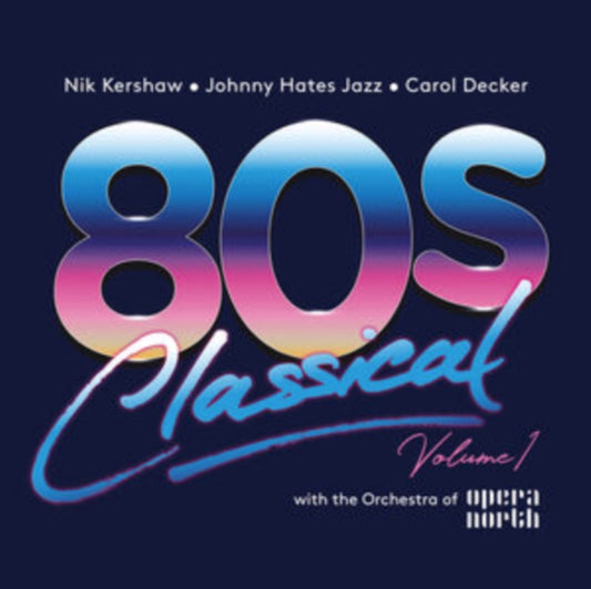 80S Classical: Vol 1: Nik Kershaw / Johnny Hates Jazz / Carol Decker W/ The Orchestra Of Opera North