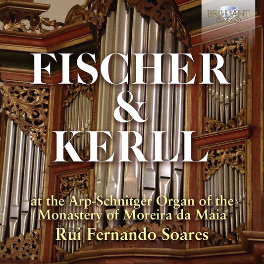 Fischer & Kerll: Arp-Schnitger Organ Of The Monastery Of Moreira Da Maia