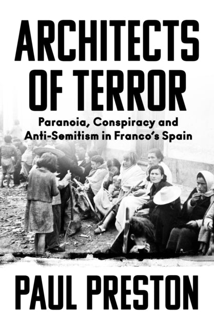 Preston Paul - Architects Of Terror Paranoia Conspiracy And Anti - Semitism In Francos Spain - Hardcover