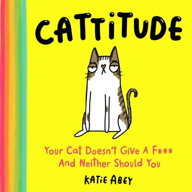 Abey Katie - Cattitude Your Cat Doesn T Give A F*** And Neither Should You - Hardcover