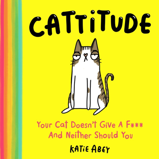 Abey Katie - Cattitude Your Cat Doesn T Give A F*** And Neither Should You - Hardcover