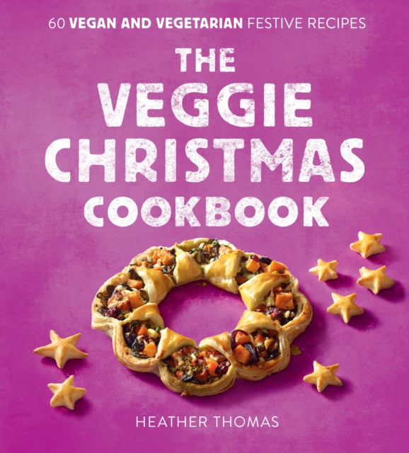 Thomas Heather - The Veggie Christmas Cookbook 60 Vegan And Vegetarian Festive Recipes - Hardcover