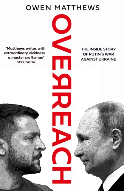 Matthews Owen - Overreach The Inside Story Of Putins War Against Ukraine - Hardcover