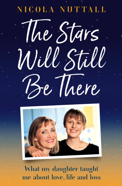 Nuttall Nicola - The Stars Will Still Be There What My Daughter Taught Me About Love Life And Loss - Hardcover