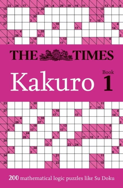 The Times Kakuro Book 1 200 Mathematical Logic Puzzles