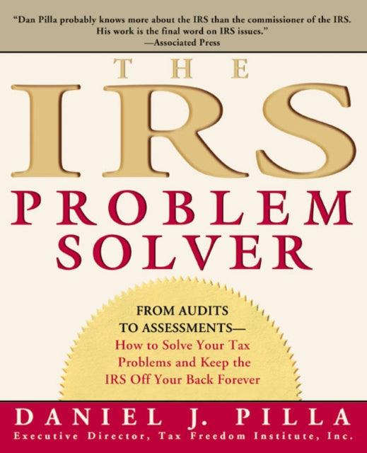 Pilla Daniel J. - The Irs Problem Solver From Audits To Assessments - - How To Solve Your Tax Problems And Keep The Irs Off Your Back Forever - Paperback