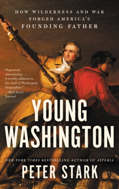 Stark Peter - Young Washington How Wilderness And War Forged America's Founding Father - Paperback