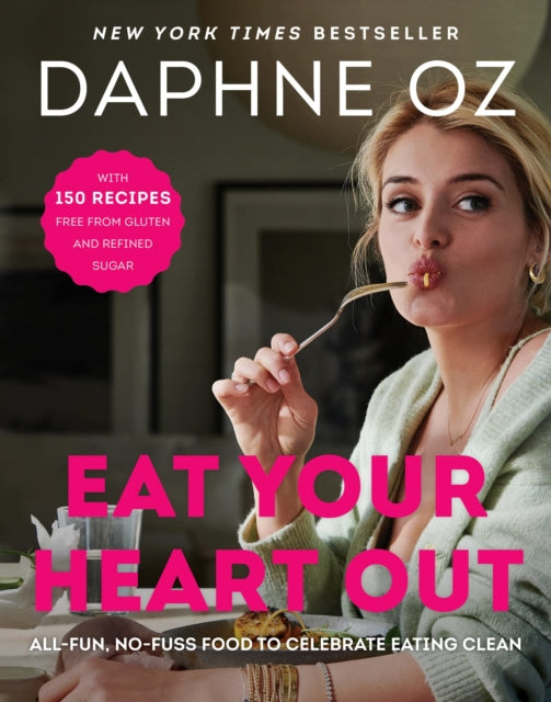 Oz Daphne - Eat Your Heart Out All - Fun No - Fuss Food To Celebrate Eating Clean - Hardcover