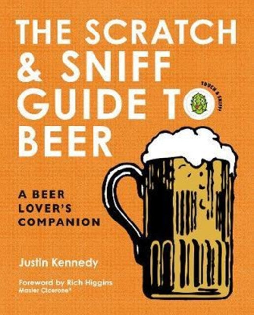 Kennedy Justin - The Scratch & Sniff Guide To Beer A Beer Lover's Companion - Hardcover