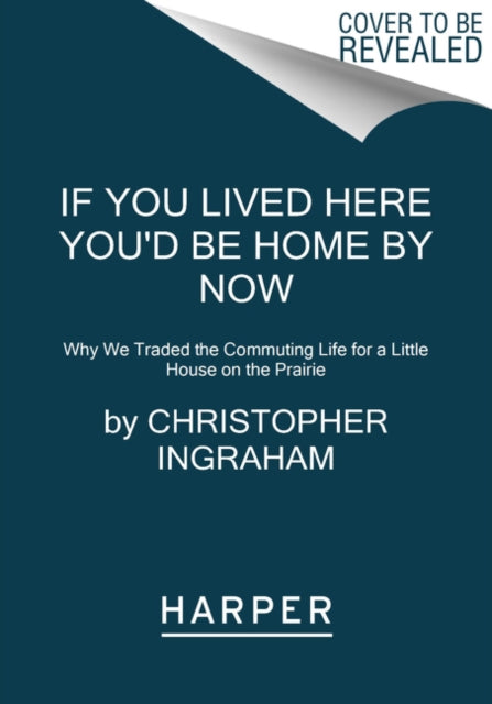 Ingraham Christopher - If You Lived Here You'd Be Home By Now Why We Traded The Commuting Life For A Little House On The Prairie - Paperback
