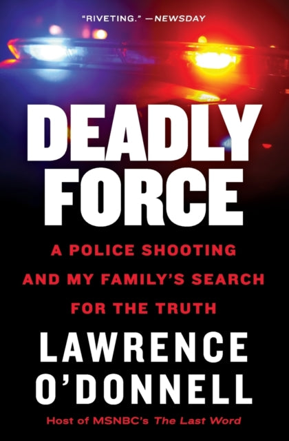Lawrence O'donnell Jr. - Deadly Force A Police Shooting And My Family's Search For The Truth - Paperback