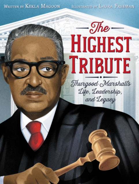 Binding: Hardcover
Description: A brilliant picture book biography about Thurgood Marshall who fought for equality during the Civil Rights Movement and served as the first Black justice on the Supreme Court from Coretta Scott King Honor winners Kekla Magoon and Laura Freeman.