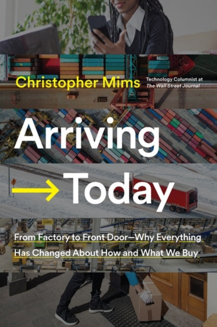 Binding: Hardcover
Title: Arriving Today From Factory To Front Door - - Why Everything Has Changed About How And What We Buy
Author(s): Mims Christopher
Publisher: Harpercollins Publishers Inc
Barcode: 9780062987952
Pages: 336 Pages
Publication Date: 9/14/2021
Category: Business & Management