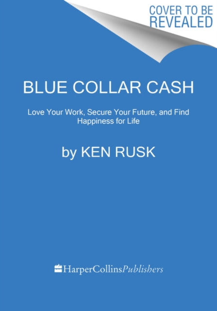 Rusk Ken - Blue - Collar Cash Love Your Work Secure Your Future And Find Happiness For Life - Hardcover