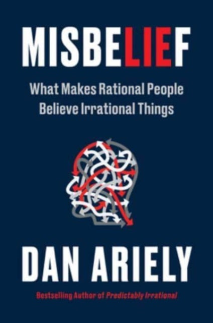 Ariely Dr. Dan - Misbelief What Makes Rational People Believe Irrational Things - Hardcover