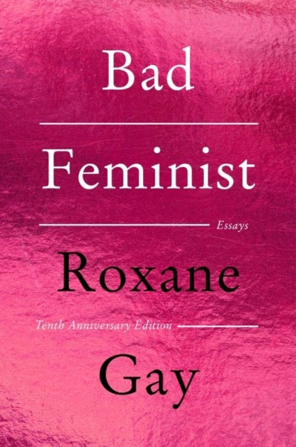 Gay Roxane - Bad Feminist Tenth Anniversary Limited Collector's Edition Essays - Paperback