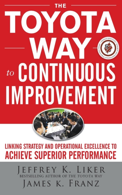 Franz James - The Toyota Way To Continuous Improvement: Linking Strategy And Operational Excellence To Achieve Superior Performance - Hardcover