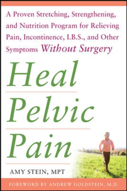 Stein Amy - Heal Pelvic Pain: The Proven Stretching Strengthening And Nutrition Program For Relieving Pain Incontinence & I. B.s And Other Symptoms Without Surgery - Paperback