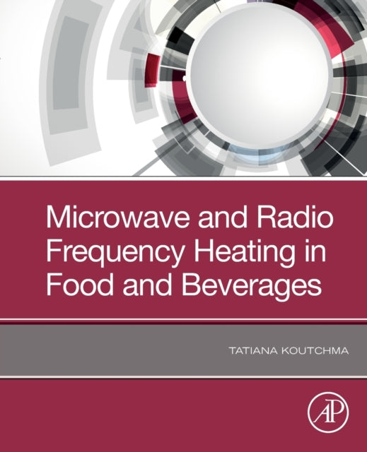 Koutchma Tatiana (Research Scientist Agriculture And Agri - Food Canada Guelph Research And Development Centre Canada; Graduate Faculty Member University Of Guelph Canada) - Microwave And Radio Frequency Heating In Food And Beverages - Paperback