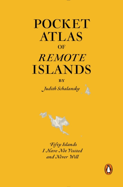 Pocket Atlas Of Remote Islands Fifty Islands I Have Not Visited And Never Will