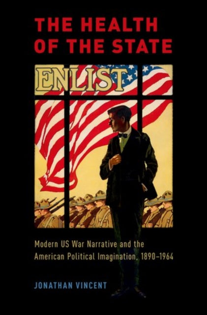 Vincent Jonathan (Assistant Professor Of English Assistant Professor Of English Towson University) - The Health Of The State Modern Us War Narrative And The American Political Imagination 1890 - 1964 - Hardcover