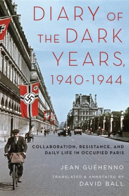 Guehenno Jean ((1890 - 1978) French Writer (1890 - 1978) French Writer) - Diary Of The Dark Years 1940 - 1944 Collaboration Resistance And Daily Life In Occupied Paris - Paperback