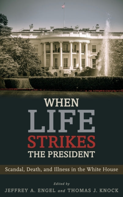 Oxford University Press Inc - When Life Strikes The President Scandal Death And Illness In The White House - Hardcover