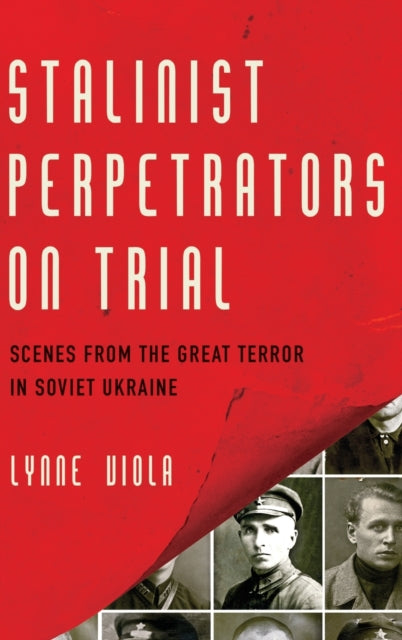 Viola Lynne (Professor Of History Professor Of History University Of Toronto) - Stalinist Perpetrators On Trial Scenes From The Great Terror In Soviet Ukraine - Hardcover