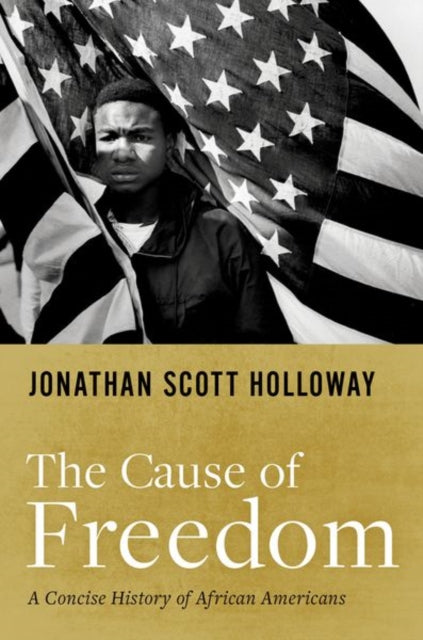 Holloway Jonathan Scott (President President Rutgers University) - The Cause Of Freedom A Concise History Of African Americans - Hardcover
