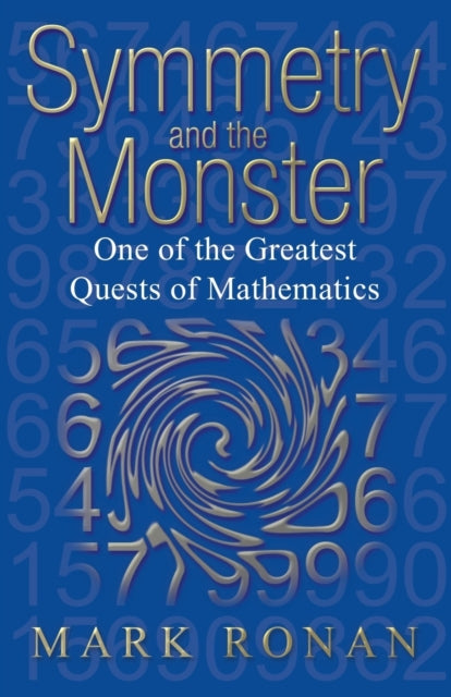 Ronan Mark (Professor Of Mathematics At The University Of Illinois At Chicago And Visiting Professor Of Mathematics At University College London) - Symmetry And The Monster One Of The Greatest Quests Of Mathematics - Paperback