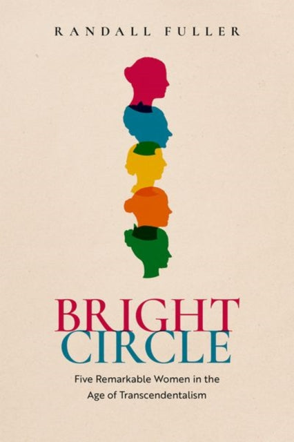 Fuller Randall (University Of Kansas University Of Kansas Herman Melville Distinguished Professor Of Nineteenth - Century American Literature) - Bright Circle Five Remarkable Women In The Age Of Transcendentalism - Hardcover