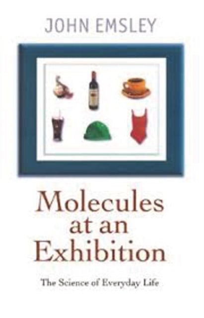 Emsley John (Science Writer In Residence Science Writer In Residence Chemistry Department University Of Cambridge) - Molecules At An Exhibition Portraits Of Intriguing Materials In Everyday Life - Paperback