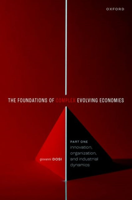 Dosi Giovanni (Professor Of Economics Professor Of Economics Sant'anna School Of Advanced Studies) - The Foundations Of Complex Evolving Economies Part One: Innovation Organization And Industrial Dynamics - Paperback