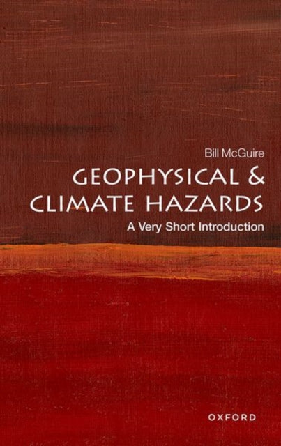 Mcguire Bill (Professor Emeritus Of Geophysical & Climate Hazards Professor Emeritus Of Geophysical & Climate Hazards University College London) - Geophysical And Climate Hazards: A Very Short Introduction - Paperback