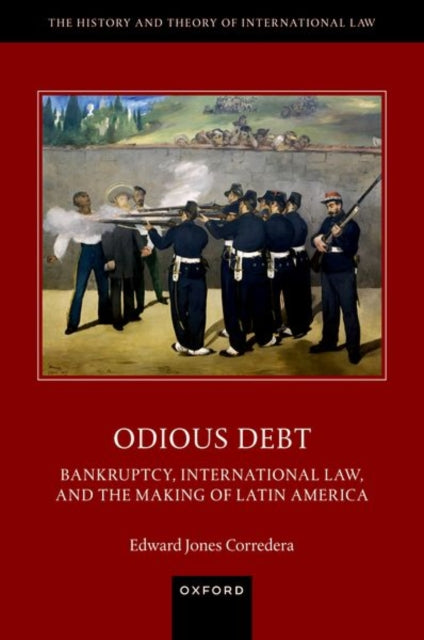 Jones Corredera Edward (Senior Research Fellow Senior Research Fellow Max Planck Institute For Comparative Public Law And International Law) - Odious Debt Bankruptcy International Law And The Making Of Latin America - Hardcover