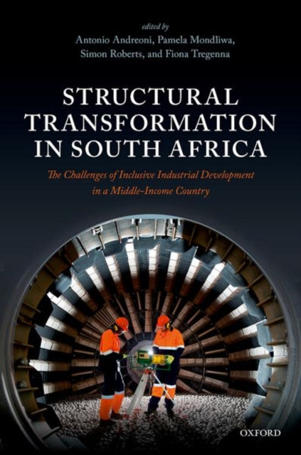 Oxford University Press - Structural Transformation In South Africa The Challenges Of Inclusive Industrial Development In A Middle - Income Country - Hardcover