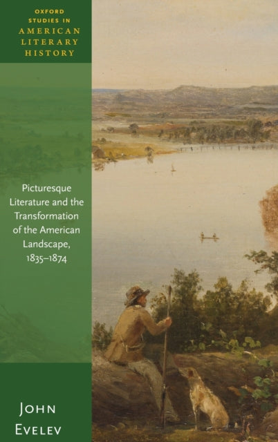 Evelev John (Professor Of English Associate Professor Of English University Of Missouri Usa) - Picturesque Literature And The Transformation Of The American Landscape 1835 - 1874 - Hardcover