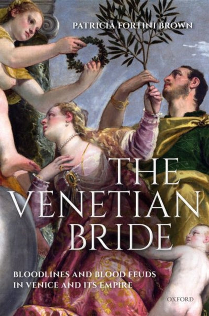 Fortini Brown Patricia (Professor Emerita Of Art & Archaeology Professor Emerita Of Art & Archaeology Princeton University) - The Venetian Bride Bloodlines And Blood Feuds In Venice And Its Empire - Hardcover