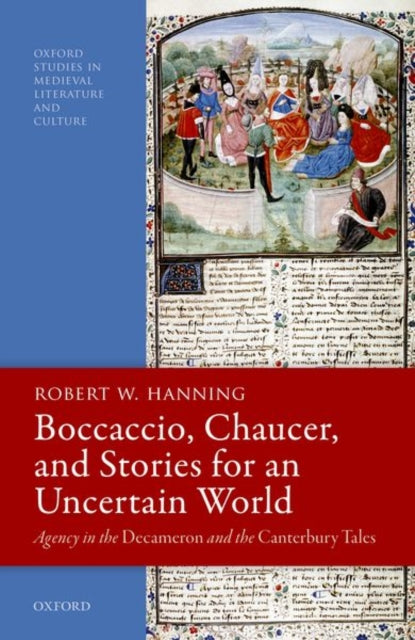 Hanning Robert W. (Professor Emeritus Of English And Comparative Literature Columbia University) - Boccaccio Chaucer And Stories For An Uncertain World Agency In The Decameron And The Canterbury Tales - Hardcover