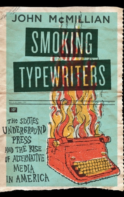 Mcmillian John (Assistant Professor Of History Assistant Professor Of History Georgia State University) - Smoking Typewriters The Sixties Underground Press And The Rise Of Alternative Media In America - Hardcover