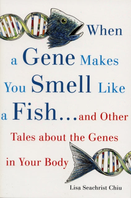 Chiu Lisa Seachrist - When A Gene Makes You Smell Like A Fish . And Other Amazing Tales About The Genes In Your Body - Paperback