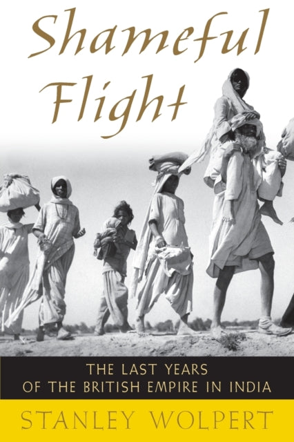 Wolpert Stanley (Emeritus Professor Of History Emeritus Professor Of History University Of California Los Angeles) - Shameful Flight The Last Years Of The British Empire In India - Paperback