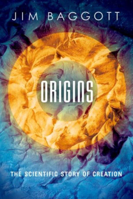 Baggott Jim (Freelance Science Writer) - Origins The Scientific Story Of Creation - Hardcover
